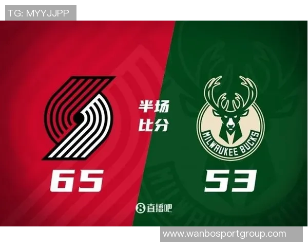 开拓者半场领先雄鹿12分格兰特表现出色杨瀚森未能登场 开拓者半场领先雄鹿12分格兰特表现出色杨瀚森未能登场